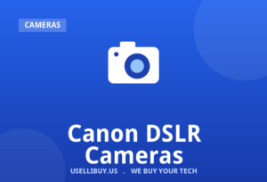 Sell your Canon DSLR Cameras for cash