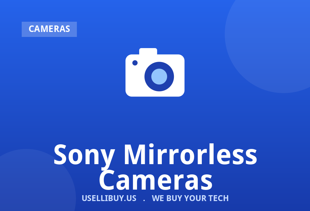 Sell your Sony Mirrorless Cameras for cash